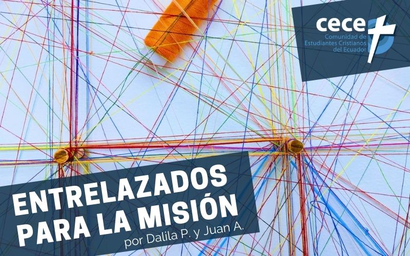 "Entrelazados para la misión" por Dalila Pazmiño y Juan Andrade (www.somoslacece.com)